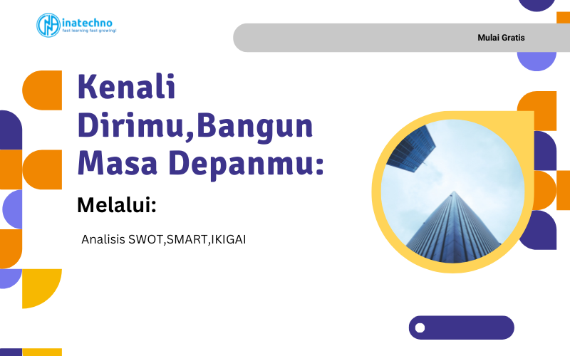 Kenali Dirimu dan Bangun Masa Depan melalui SWOT, SMART, dan Ikigai